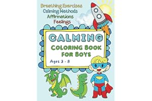 Calming Coloring Book for Boys: Ages 3-8, Fun Activities to Manage Your feelings, Promote Mindfulness. Affirmations, Growth Mindset for Kids (The Mindfulness Coloring Collection)