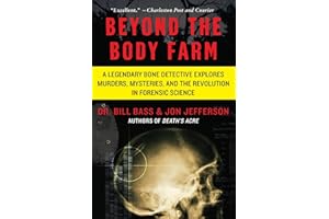 Beyond the Body Farm: A Legendary Bone Detective Explores Murders, Mysteries, and the Revolution in Forensic Science: A Legendary Bone Detective ... Riveting Memoir of Modern Crime Investigation
