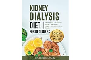 KIDNEY DIALYSIS DIET FOR BEGINNERS: The Complete Low-Sodium Recipes Cookbook For Dialysis Patients and Kidney Disease (POWERFUL COOKBOOKS FOR REJUVENATING RENAL HEALTH)