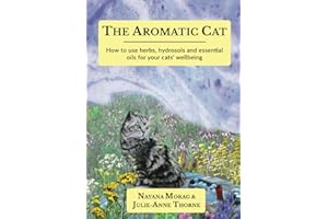 The Aromatic Cat: How to use herbs, hydrosols and essential oils for your cats' wellbeing