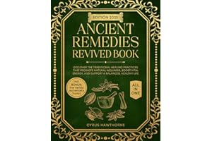 Ancient Remedies Revived Book: Discover the Traditional Healing Practices That Promote Natural Wellness, Boost Vital Energy, and Support a Balanced, Healthy Life (Healing Traditions Library)