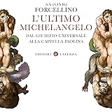 L'ultimo Michelangelo: Dal Giudizio Universale alla Cappella Paolina