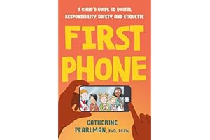First Phone: A Child's Guide to Digital Responsibility, Safety, and Etiquette