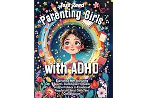 Parenting Girls with ADHD: Everything from Nurturing Talents, Building Self-Esteem, and Confidence to Emotional Regulation, Social Skills, and Concentration (The Emotion Detectives)