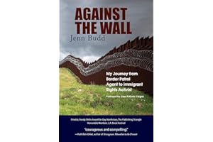 Against the Wall: My Journey from Border Patrol Agent to Immigrant Rights Activist