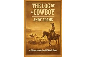 The Log of a Cowboy (Annotated J&S Classics Edition): A Narrative of the Old Trail Days