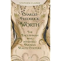 The House of Worth, 1858-1954: The Birth of Haute Couture