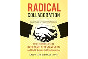 Radical Collaboration: Five Essential Skills to Overcome Defensiveness and Build Successful Relationships