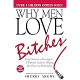 Why Men Love Bitches: From Doormat to Dreamgirl?A Woman's Guide to Holding Her Own in a Relationship 9781580627566