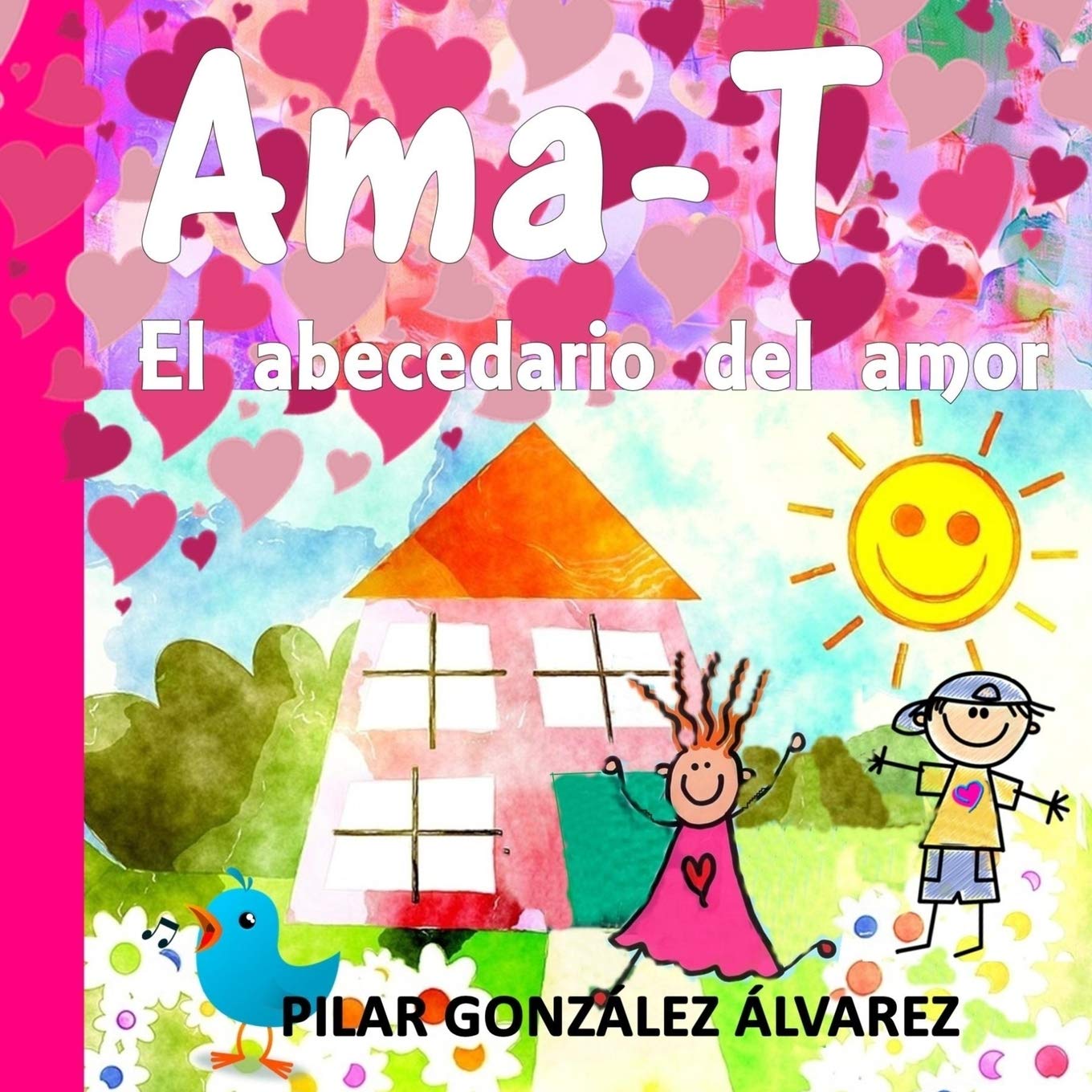 Ama-T: El abecedario del amor. Libro infantil imprescindible para educar en valores