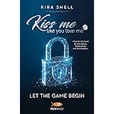 Let the game begin. Kiss me like you love me. Ediz. italiana (Vol. 1)