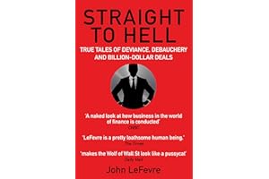 Straight to Hell: True Tales of Deviance, Debauchery and Billion-Dollar Deals