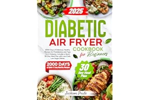 DIABETIC AIR FRYER COOKBOOK FOR BEGINNERS: 2000 Days of Delicious, Healthy Recipes for Prediabetics and Type 1 & 2 Diabetes. Includes a Quick 30-Day Meal Plan with Low-Carb, Low-Sugar Dishes