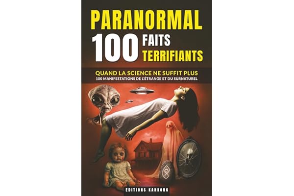 Paranormal : 100 Faits Terrifiants: Fantômes, OVNIs et Phénomènes Inexpliqués | Histoires Vraies Troublantes pour les Passionnés de Surnaturel