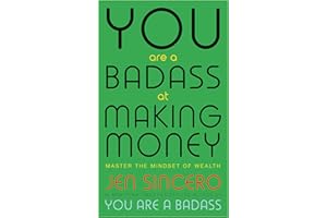 You Are a Badass at Making Money: Master the Mindset of Wealth: Learn how to save your money with one of the world's most exciting self help authors