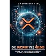 Die Zukunft des Geldes: Ripple, XRP und die Revolution des globalen Zahlungsverkehrs