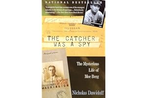 The Catcher Was a Spy: The Mysterious Life of Moe Berg