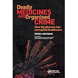 Deadly Medicines and Organised Crime: How Big Pharma Has Corrupted Healthcare