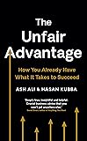 The Unfair Advantage: How You Already Have What It Takes to Succeed