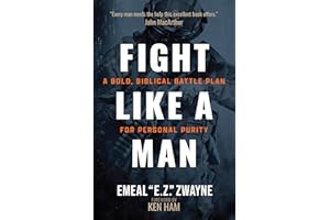 Fight Like a Man: A Bold, Biblical Battle Plan for Personal Purity