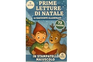 Prime Letture di Natale: 12 Racconti Magici in Stampatello Maiuscolo per Bambini di 6 Anni che Iniziano a Leggere da Soli