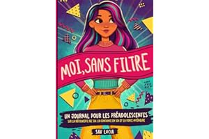 Moi, Sans Filtre: Un journal pour les préadolescentes sur la découverte de soi, la confiance en soi et la force intérieure