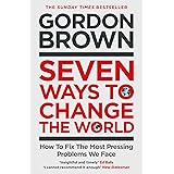 Seven Ways to Change the World: How To Fix The Most Pressing Problems We Face