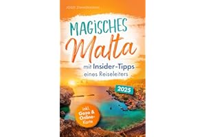 Magisches Malta mit Insider-Tipps eines Reiseleiters - Der authentische Reiseführer für atemberaubende Momente, idyllische Strände & verborgene Schätze auch abseits vom Trubel