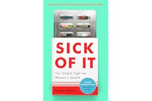 Sick of It: The Global Fight for Women's Health - Shortlisted for the British Academy Book Prize