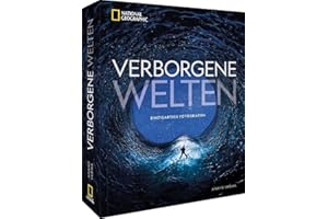 Bildband Fotografie – Verborgene Welten: 300 einzigartige Fotografien des menschlichen Körpers, der Natur, aus Technik und Weltraum. Wunder der Natur zum Staunen und Verstehen