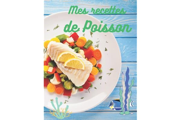 Mes recettes de poisson: Mes recettes de poisson préférées, carnet de recettes à remplir, format A4