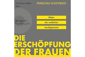 Die Erschöpfung der Frauen: Wider die weibliche Verfügbarkeit