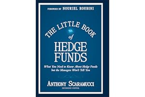 The Little Book of Hedge Funds: What You Need to Know About Hedge Funds, but the Managers Won't Tell You: 38 (Little Books. Big Profits)
