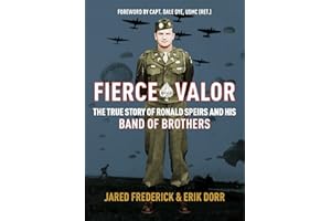 Fierce Valor: The True Story of Ronald Speirs and His Band of Brothers