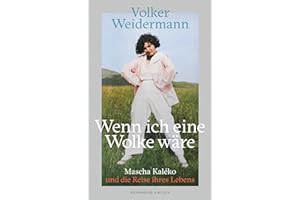 Wenn ich eine Wolke wäre: Mascha Kaléko und die Reise ihres Lebens | Vom SPIEGEL-Bestseller-Autor von ›Ostende‹ und ›Träumer‹