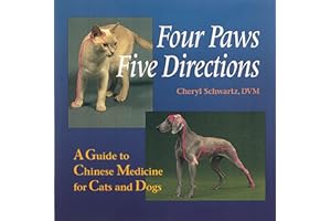 Four Paws, Five Directions: Complete Guide to Traditional Chinese Medicine for Dogs and Cats: A Guide to Chinese Medicine for Cats and Dogs