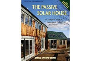 The Passive Solar House: Using Solar Design to Cool and Heat Your Home