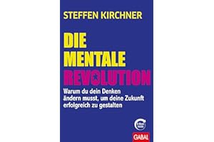Die mentale Revolution: Warum du dein Denken ändern musst, um deine Zukunft erfolgreich zu gestalten (mit E-Book inside) (Dein Erfolg)