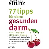 77 Tipps für einen gesunden Darm: Unser Superorgan stärken und schützen – Krankheiten wie Morbus Crohn, Neurodermitis, Depres