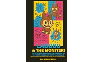 LABUBU THE OFFICIALLY UNOFFICIAL ENCYCLOPEDIA ON POP MART, LABUBU AND ARTIST KASING LUNG: A FAN'S JOURNEY THROUGH POP MART, LABUBU AND THE ART OF HAPPINESS