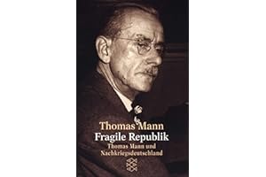 Fragile Republik: Thomas Mann und die Bundesrepublik Deutschland (Fischer Taschenbücher)