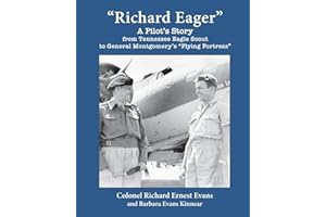 Richard Eager - a Pilot's Story from Tennessee Eagle Scout to General Montgomery's Flying Fortress