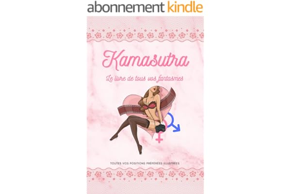 L'art du Kamasutra: toutes les positions illustrées de façon artistique - guide de fantasmes sexuels - stimulateur de point G