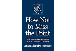 How Not to Miss the Point: The Buddha's Wisdom for a Life Well Lived