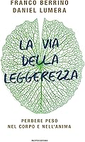 La via della leggerezza. Perdere peso nel corpo e nell'anima