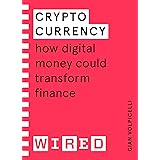Cryptocurrency (WIRED guides): How Digital Money Could Transform Finance