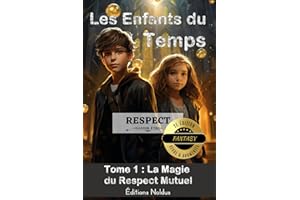 LES ENFANTS DU TEMPS TOME 1 2e édition Respect : LA MAGIE DU RESPECT MUTUEL 10-14ans CM1 CM2 6e 5e - facile à lire accessible dyslexiques / dyslexie ... et ados. Développement personnel civique