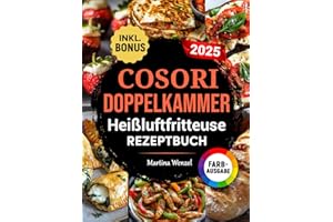 COSORI DOPPELKAMMER Heißluftfritteuse Rezeptbuch: Schnelle, leckere und einfache Rezepte für Ihren COSORI Dual Zone Airfryer | ideal auch für Familien | inkl. Nährwertangaben & Bonus