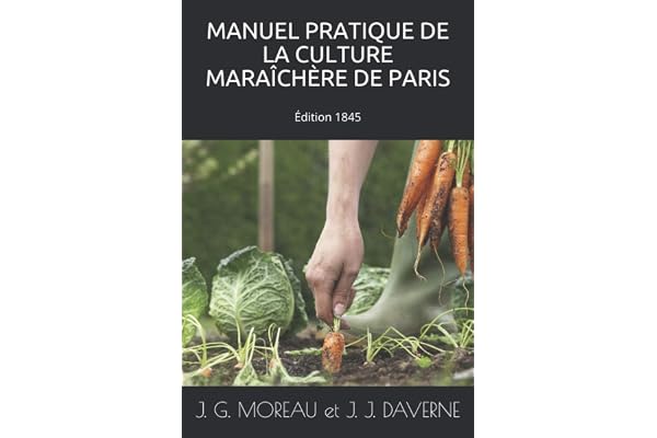MANUEL PRATIQUE DE LA CULTURE MARAÎCHÈRE DE PARIS : 1845