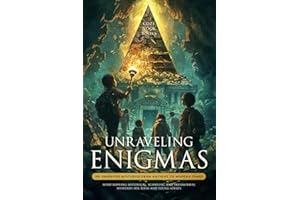 Unraveling Enigmas: 101 Unsolved Mysteries From Ancient To Modern Times: Mind-Blowing Historical, Scientific, and Paranormal Mysteries for Teens and Young Adults